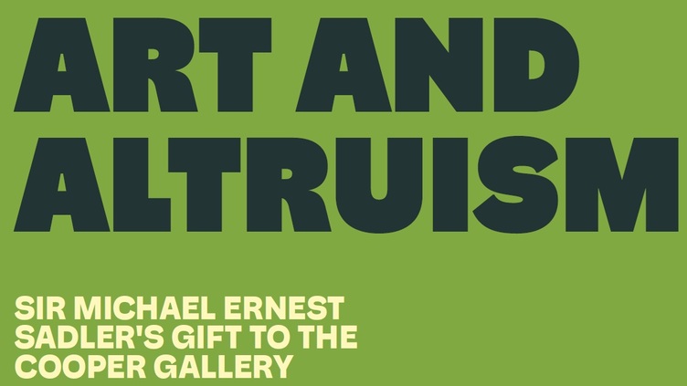 Green background with bold black text reading "ART AND ALTRUISM" and smaller white text below stating "SIR MICHAEL ERNEST SADLER'S GIFT TO THE COOPER GALLERY.